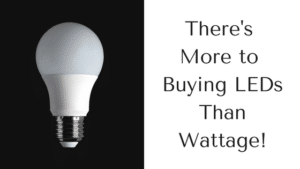 There's More to Buying LEDs than Wattage More to LEDs than wattage