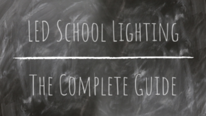 LED School Lighting: A Complete Guide LED School Lighting: A Complete Guide