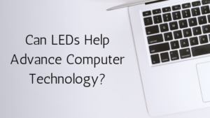 Can LEDs Help Advance Computer Technology? LEDs and computers