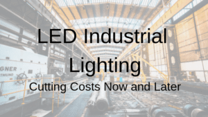 LED Industrial Lighting: Cutting Costs Now and Later LED industrial lighting